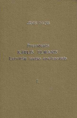 Prezidents Kārlis Ulmanis Latviešu tautas apvienotājs 1.